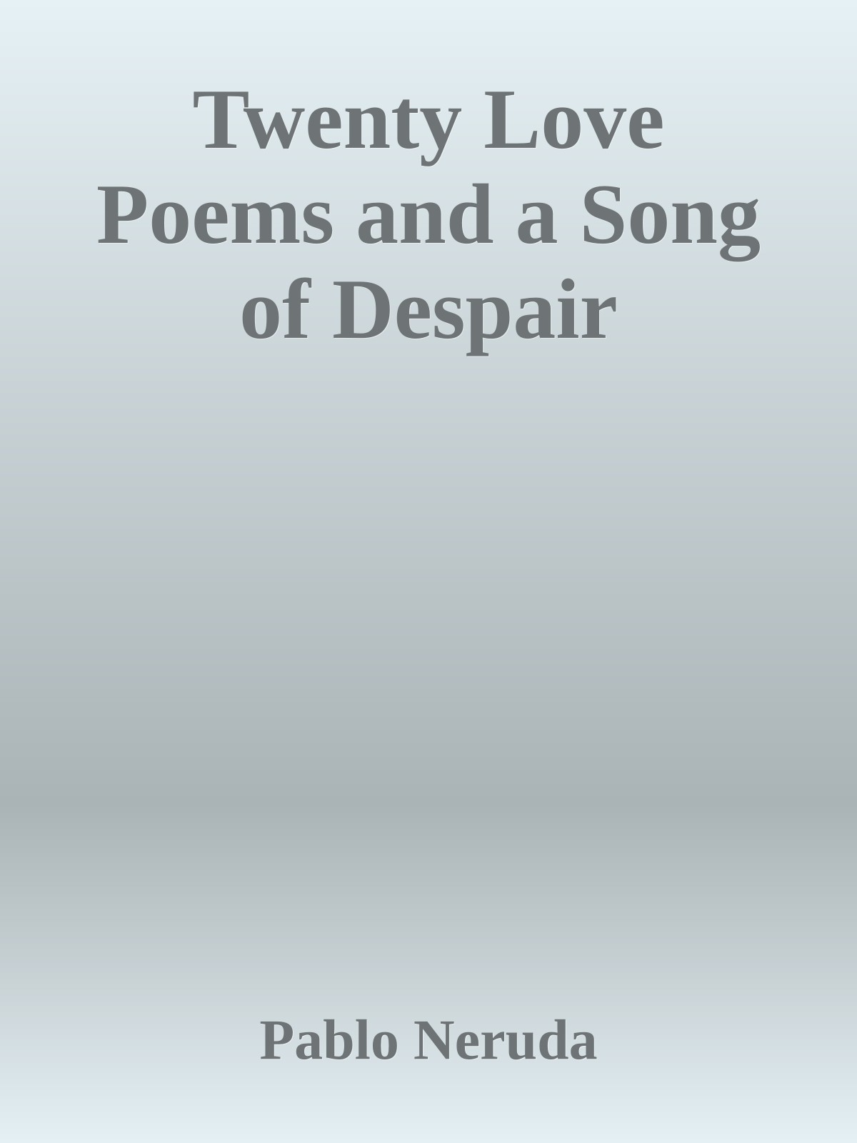 Twenty Love Poems and a Song of Despair