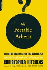The portable atheist: essential readings for the nonbeliever