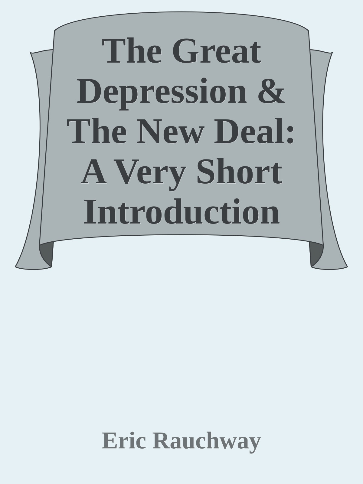 The Great Depression & The New Deal: A Very Short Introduction