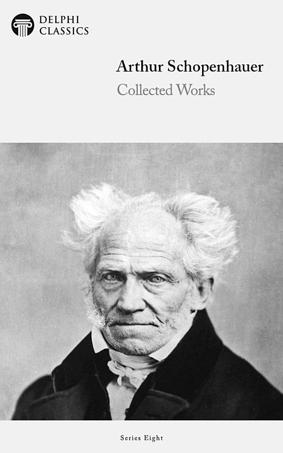 The Collected Essays of Arthur Schopenhauer (Halcyon Classics)