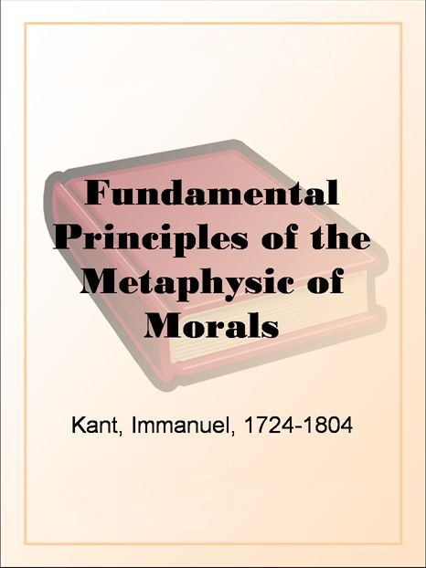 Fundamental Principles of the Metaphysic of Morals