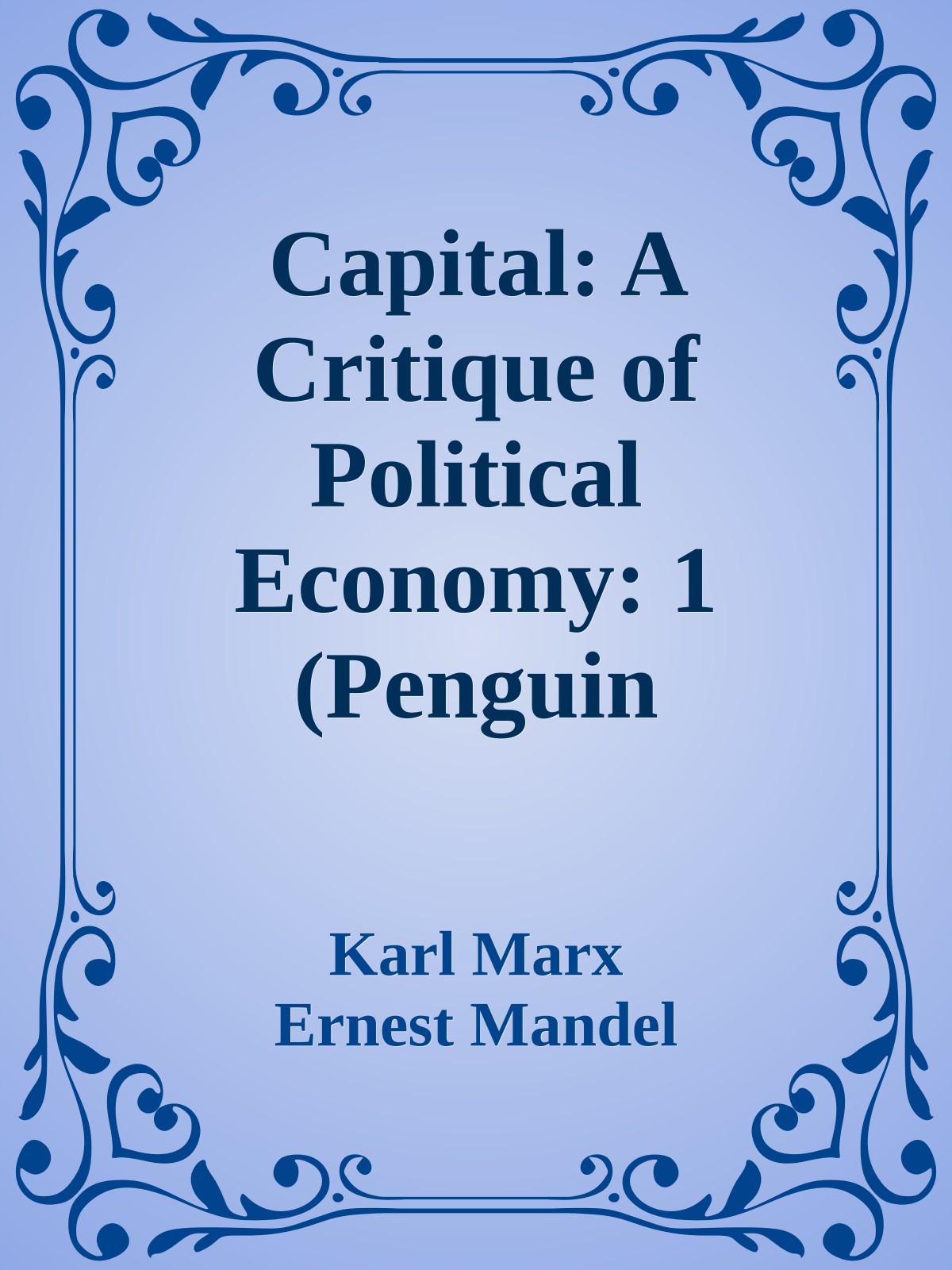 Capital: A Critique of Political Economy: 1 (Penguin Classics)