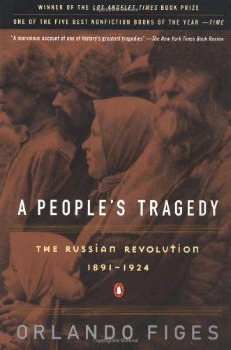 A People's Tragedy: The Russian Revolution: 1891-1924